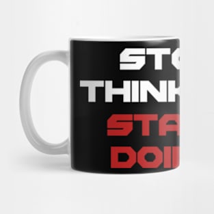 Stop thinking start doing Mug